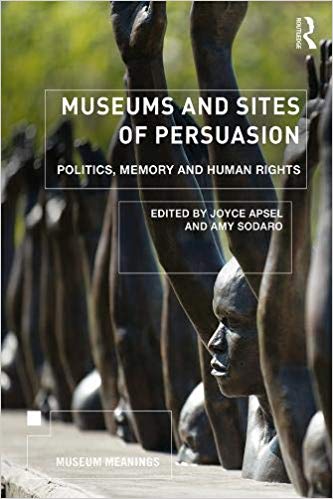 Museums and Sites of Persuasion: Politics, Memory and Human Rights (Museum Meanings)